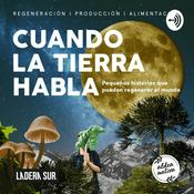 Podcast Podcast Ladera Sur/Aldea Nativa - Cuando La Tierra Habla