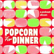 Podcast Popcorn for Dinner: A Podcast Sitcom