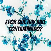 Podcast ¿POR QUE HAY AIRE CONTAMINADO?