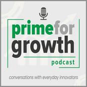 Podcast Prime for Growth!  Conversations with Everyday Innovators