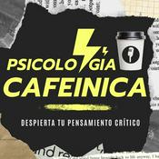 Podcast PSICOLOGÍA CAFEÍNICA