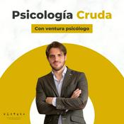 Podcast Psicología Cruda con Ventura Psicólogo