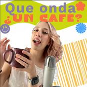 Podcast Que onda ¿un café?