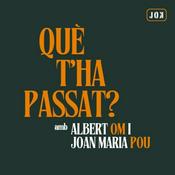 Podcast Què t'ha passat?, amb Joan Maria Pou i Albert Om