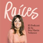 Podcast Raíces - El Podcast de la Dra María Velasco