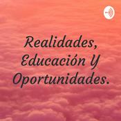 Podcast Realidades, Educación Y Oportunidades.