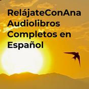 Podcast RelájateConAna Audiolibros Completos en Español