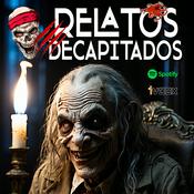 Podcast RELATOS DECAPITADOS - Podcast de Audiolibros TERROR y FANTÁSTICO