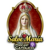 Podcast Salve María - Podcast Católico