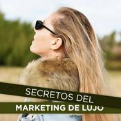 Podcast Secretos del Marketing de Lujo