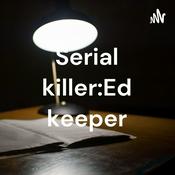 Podcast Serial killer:Ed keeper