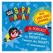 Podcast ☎️ SOS SUPER MAMAN