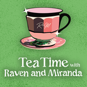 Podcast Tea Time with Raven & Miranda