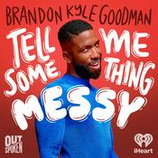 Podcast Tell Me Something Messy with Brandon Kyle Goodman