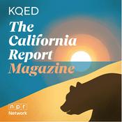 Podcast The California Report Magazine