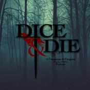 Podcast The Dice & Die - A Dungeons & Dragons (& other TTRPG) Podcast