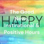 Podcast The Good News, Inspirational & Positive Hour