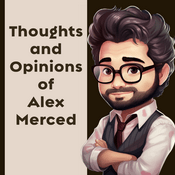 Podcast Thoughts and Opinions of Alex Merced