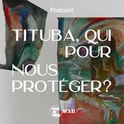 Podcast Tituba, qui pour nous protéger ?