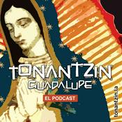 Podcast Tonantzin Guadalupe, el Podcast.