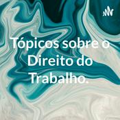 Podcast Tópicos sobre o Direito do Trabalho.