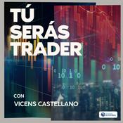 Podcast Tú Serás Trader con Vicens Castellano