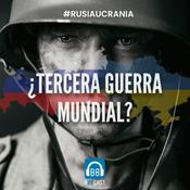 Podcast Ucrania - Rusia: ¿Tercera guerra mundial?