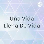 Podcast Una Vida Llena De Vida