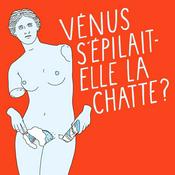 Podcast Vénus s'épilait-elle la chatte ?