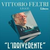 Podcast Vittorio Feltri legge: “L’IRRIVERENTE”