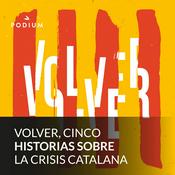 Podcast Volver, cinco historias sobre la crisis catalana