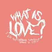 Podcast What is love? o ¿De qué hablamos cuando hablamos de amor?