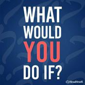 Podcast What Would You Do If?