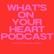 Podcast What’s On Your Heart