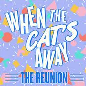 Podcast When The Cat's Away: The Reunion