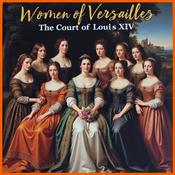 Podcast Women of Versailles: the Court of Louis 14