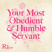 Podcast Your Most Obedient & Humble Servant: A Women's History