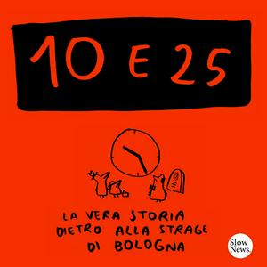 Escucha 10 e 25 - La vera storia dietro alla strage di Bologna en la aplicación