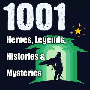 Escucha 1001 Heroes, Legends, Histories & Mysteries Podcast en la aplicación