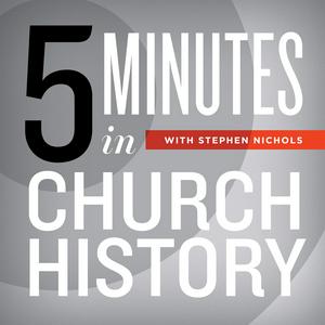 Escucha 5 Minutes in Church History with Stephen Nichols en la aplicación