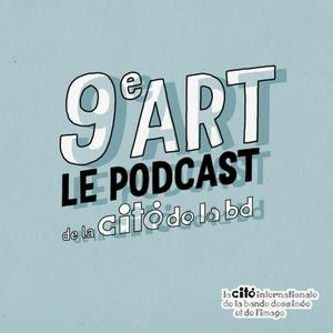 Escucha 9e art - le podcast de la Cité Internationale de la Bande Dessinée et de l'Image d'Angoulême en la aplicación