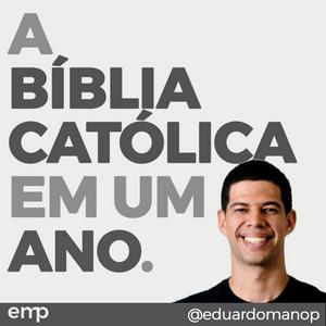 Escucha A Bíblia Católica em um ano (com Eduardo Mano) en la aplicación