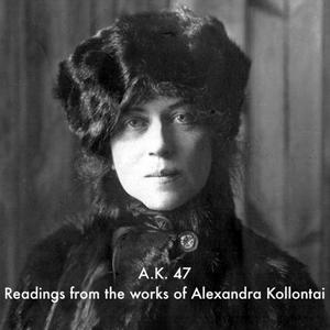 Escucha A.K. 47 - Selections from the Works of Alexandra Kollontai en la aplicación