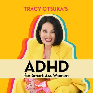 Escucha ADHD for Smart Ass Women with Tracy Otsuka en la aplicación