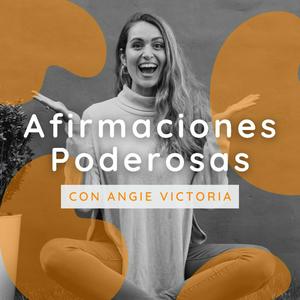 Escucha Afirmaciones Poderosas | Angie Victoria en la aplicación