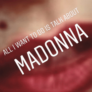 Escucha All I want to do is talk about Madonna en la aplicación