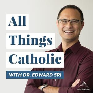 Escucha All Things Catholic with Dr. Edward Sri en la aplicación