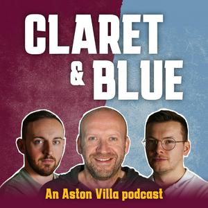 Escucha Claret & Blue - An Aston Villa Podcast en la aplicación