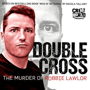 Escucha Crime World Presents: Double Cross – The Murder of Robbie Lawlor en la aplicación