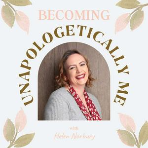 Escucha Becoming Unapologetically Me with Helen Norbury en la aplicación